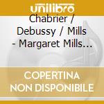 Chabrier / Debussy / Mills - Margaret Mills Plays Piano Works cd