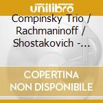 Compinsky Trio / Rachmaninoff / Shostakovich - Historical Recordings From 1945-46 cd musicale