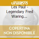 Les Paul - Legendary Fred Waring Broadcasts cd