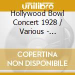 Hollywood Bowl Concert 1928 / Various - Hollywood Bowl Concert 1928 / Various cd musicale