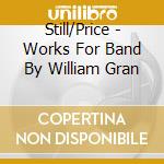 Still/Price - Works For Band By William Gran cd