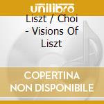 Liszt / Choi - Visions Of Liszt cd musicale