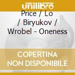 Price / Lo / Biryukov / Wrobel - Oneness cd