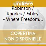 Robinson / Rhodes / Sibley - Where Freedom Rings cd musicale di Robinson / Rhodes / Sibley