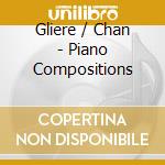 Gliere / Chan - Piano Compositions cd musicale di Gliere / Chan
