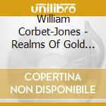 William Corbet-Jones - Realms Of Gold - The Recorded Legacy Of American Concert Pianist William Corbet-Jones cd