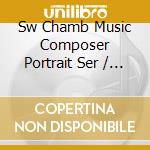 Sw Chamb Music Composer Portrait Ser / V - Sw Chamb Music Composer Portrait Ser / V cd musicale