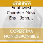 Southwest Chamber Music Ens - John Cage cd musicale di Southwest Chamber Music Ens
