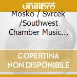 Mosko / Svrcek /Southwest Chamber Music Ensemble - Stephen L Mosko cd