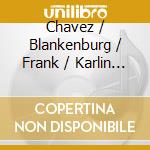Chavez / Blankenburg / Frank / Karlin / Schmidt - Complete Chamber Music Of Carlos Chavez 1 cd musicale di Chavez / Blankenburg / Frank / Karlin / Schmidt