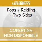 Potts / Reidling - Two Sides cd