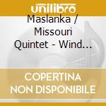 Maslanka / Missouri Quintet - Wind Quintets 1 & 2 cd musicale