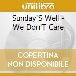 Sunday'S Well - We Don'T Care cd