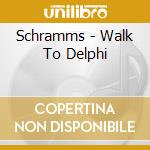 Schramms - Walk To Delphi cd