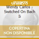 Wendy Carlos - Switched On Bach Ii cd