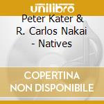 Peter Kater & R. Carlos Nakai - Natives cd musicale di Kater, Peter