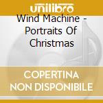 Wind Machine - Portraits Of Christmas cd