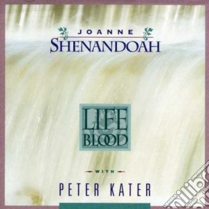 Joanne Shenandoah With Peter Kater - Life Blood cd musicale di Shenandoah, Joanne