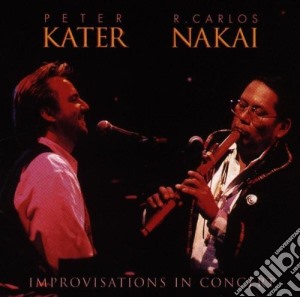 Peter Kater / R. Carlos Nakai - Improvisations In Concert cd musicale di Kater, Peter