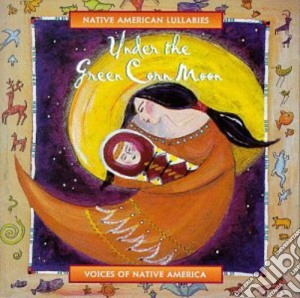 Under The Green Corn Moon: Voices Of Native America / Various cd musicale