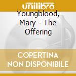 Youngblood, Mary - The Offering cd musicale di Youngblood, Mary