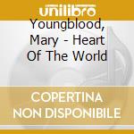Youngblood, Mary - Heart Of The World cd musicale di Youngblood, Mary
