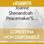 Joanne Shenandoah - Peacemaker'S Journey cd musicale di Joanne Shenandoah