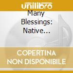 Many Blessings: Native American Celebration / Various cd musicale di ARTISTI VARI