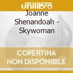 Joanne Shenandoah - Skywoman cd musicale di Joanne Shenandoah