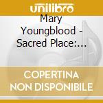 Mary Youngblood - Sacred Place: Mary Youngblood Collection cd musicale di Mary Youngblood