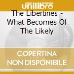 The Libertines - What Becomes Of The Likely cd musicale di The Libertines