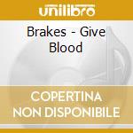 Brakes - Give Blood cd musicale di Brakes