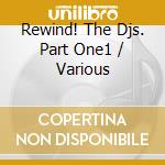 Rewind! The Djs. Part One1 / Various cd