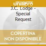 J.C. Lodge - Special Request cd musicale di Lodge J.c.