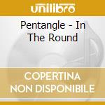 Pentangle - In The Round cd musicale di Pentangle