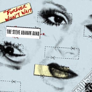 Steve Adamyk Band (The) - Forever Won't Wait cd musicale di Steve Adamyk Band