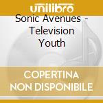 Sonic Avenues - Television Youth cd