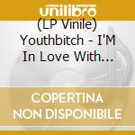 (LP Vinile) Youthbitch - I'M In Love With Girls (7