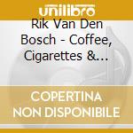 Rik Van Den Bosch - Coffee, Cigarettes & Beer cd