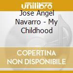 Jose Angel Navarro - My Childhood cd