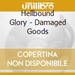 Hellbound Glory - Damaged Goods cd musicale di Hellbound Glory
