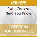 Jxd - Coolest Nerd You Know cd