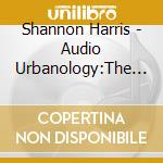 Shannon Harris - Audio Urbanology:The Art Of Audio Truism cd