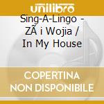 Sing-A-Lingo - ZÃ i Wojia / In My House cd