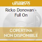Ricko Donovan - Full On cd musicale di Ricko Donovan