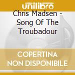 Chris Madsen - Song Of The Troubadour cd