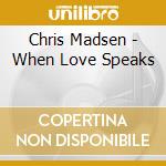 Chris Madsen - When Love Speaks cd