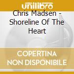Chris Madsen - Shoreline Of The Heart cd