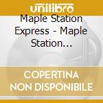 Maple Station Express - Maple Station Express cd