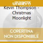 Kevin Thompson - Christmas Moonlight cd musicale di Kevin Thompson